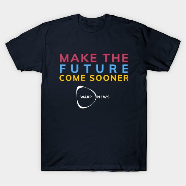 Warp News - Make the Future Come Sooner! T-Shirt by Warp Institute Merchandise